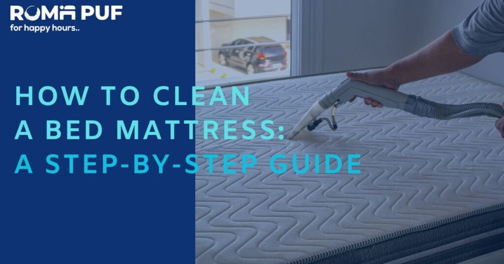 How To Clean A Bed Mattress A Step-by-Step Guide